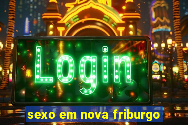 sexo em nova friburgo